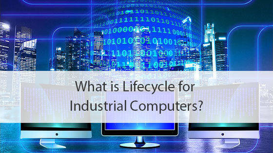 What is Lifecycle for Industrial Computers?